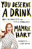 You deserve a drink : boozy misadventures and tales of debauchery