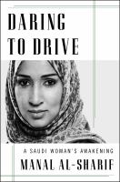 Daring to drive : a Saudi woman's awakening