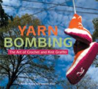 Yarn bombing : the art of crochet and knit graffiti