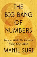 The big bang of numbers : how to build the universe using only math