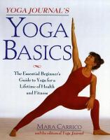 Yoga journal's yoga basics : the essential beginner's guide to yoga for a lifetime of health and fitness