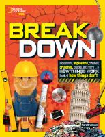 Break down : explosions, implosions, crashes, crunches, cracks and more... a How Things Work look at how things don't