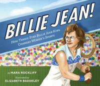 Billie Jean! : how tennis star Billie Jean King changed women's sports