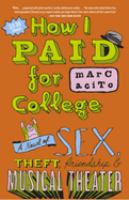 How I paid for college : a novel of sex, theft, friendship & musical theater