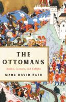 The Ottomans : khans, caesars, and caliphs