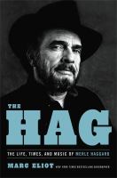 The Hag : the life, times, and music of Merle Haggard