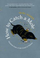 How to catch a mole : wisdom from a life lived in nature
