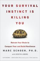 Your survival instinct is killing you : retrain your brain to conquer fear, make better decisions, and thrive in the 21st century