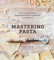 Mastering pasta : the art and practice of handmade pasta, gnocchi, and risotto