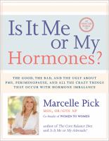 Is it me or my hormones? : the good, the bad, and the ugly about PMS, perimenopause, and all the crazy things that occur with hormone imbalance