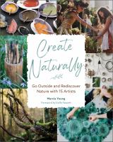 Create naturally : go outside and rediscover nature with 15 artists