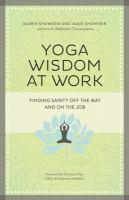 Yoga wisdom at work : finding sanity off the mat and on the job