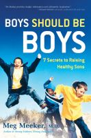 Boys should be boys : 7 secrets to raising healthy sons