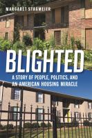 Blighted : a story of people, politics, and an American housing miracle