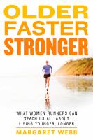 Older, faster, stronger : what women runners can teach us all about living younger, longer