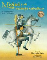 Miguel y su valiente caballero : el joven Cervantes sueña a don Quijote