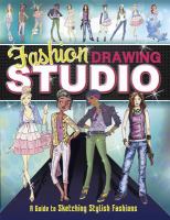 Fashion drawing studio : a guide to sketching stylish fashions