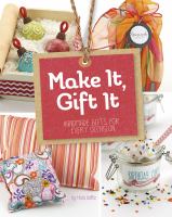 Make it, gift it : handmade gifts for every occasion