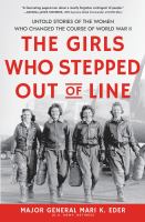 The girls who stepped out of line : untold stories of the women who changed the course of World War II