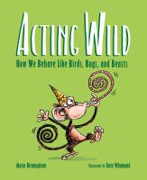 Acting wild : how we behave like birds, bugs, and beasts