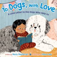 To dogs, with love : a love letter to the dogs who help us