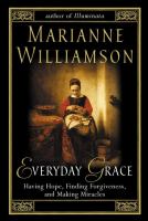 Everyday grace : having hope, finding forgiveness, and making miracles