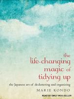 The life-changing magic of tidying up : the Japanese art of decluttering and organizing