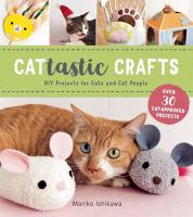 Cattastic crafts : DIY projects for cats and cat people