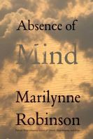 Absence of mind : the dispelling of inwardness from the modern myth of the self