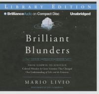 Brilliant blunders : from Darwin to Einstein--colossal mistakes by great scientists that changed our understanding of life and the universe