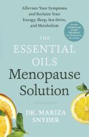 The essential oils menopause solution : alleviate your symptoms and reclaim your energy, sleep, sex drive, and metabolism