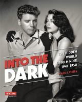 Into the dark : the hidden world of film noir, 1941-1950