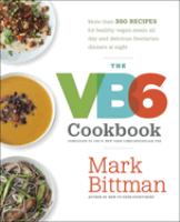 The VB6 cookbook : more than 350 recipes for healthy vegan meals all day and delicious flexitarian dinners at night