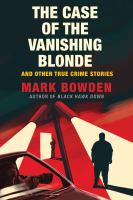 The case of the vanishing blonde : and other true crime stories