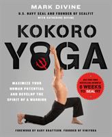 Kokoro yoga : maximize your human potential and develop the spirit of a warrior