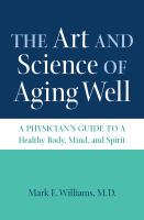 The art and science of aging well : a physician's guide to a healthy body, mind, and spirit