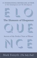 The elements of eloquence : secrets of the perfect turn of phrase