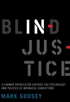 Blind injustice : a former prosecutor exposes the psychology and politics of wrongful convictions