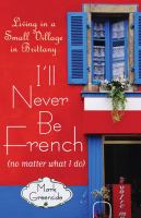 I'll never be French (no matter what I do) : living in a small village in Brittany