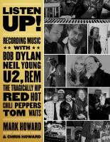 Listen up! : recording music with Bob Dylan, Neil Young, U2, R.E.M., the Tragically Hip, Red Hot Chili Peppers, Tom Waits ..