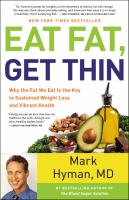 Eat fat, get thin : why the fat we eat is the key to sustained weight loss and vibrant health