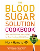 The blood sugar solution cookbook : more than 175 ultra-tasty recipes for total health and weight loss
