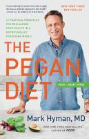 The pegan diet : 21 practical principles for reclaiming your health in a nutritionally confusing world