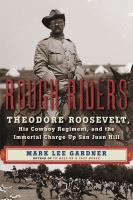 Rough Riders : Theodore Roosevelt, his cowboy regiment, and the immortal charge up San Juan Hill