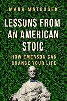Lessons from an American stoic : how Emerson can change your life