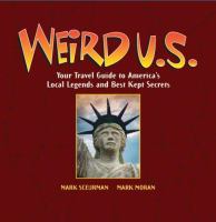 Weird U.S. : your travel guide to America's local legends and best kept secrets