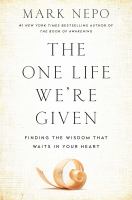 The one life we're given : finding the wisdom that waits in your heart
