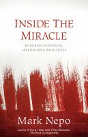 Inside the miracle : enduring suffering approaching wholeness