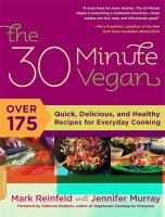 The 30 minute vegan : over 175 quick, delicious, and healthy recipes for everyday cooking
