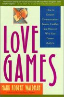 Love games : how to deepen communication, resolve conflict, and discover who your partner really is